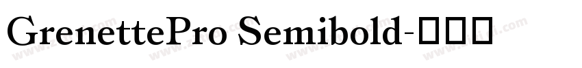 GrenettePro Semibold字体转换 GrenettePro Semibold字体转换